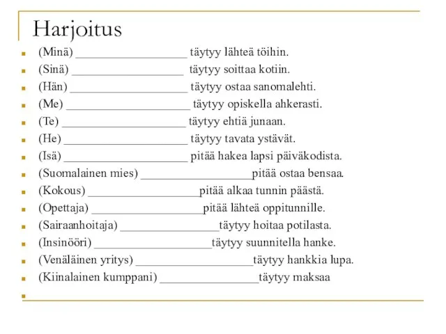 Harjoitus (Minä) __________________ täytyy lähteä töihin. (Sinä) __________________ täytyy soittaa kotiin.