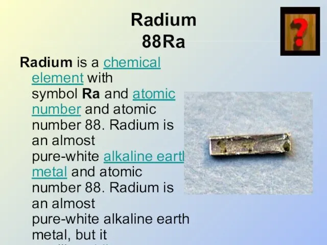 Radium 88Ra Radium is a chemical element with symbol Ra and