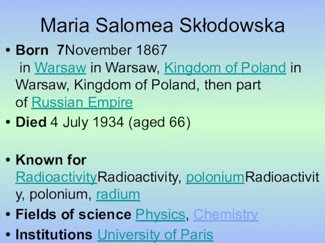 Maria Salomea Skłodowska Born 7November 1867 in Warsaw in Warsaw, Kingdom