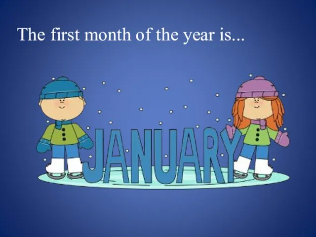 The first month of the year is...