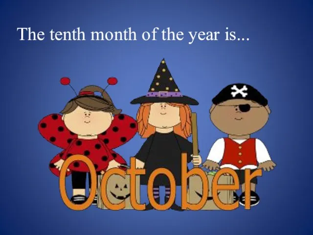 The tenth month of the year is...