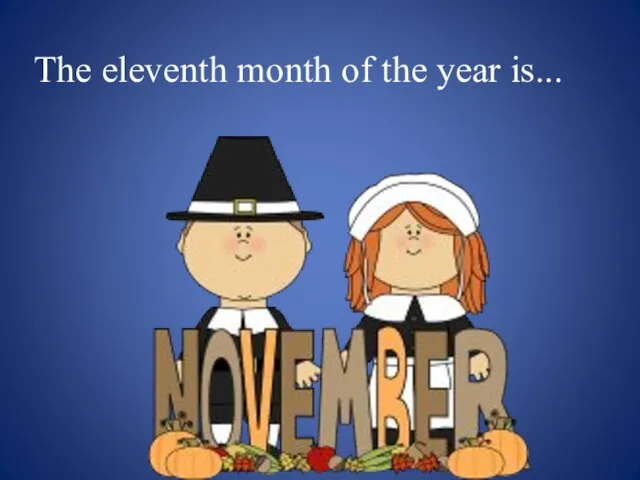 The eleventh month of the year is...