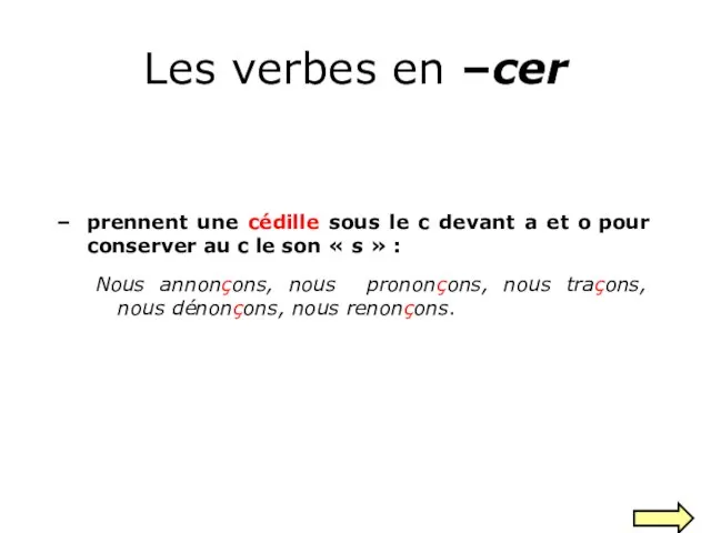 Les verbes en –cer prennent une cédille sous le c devant