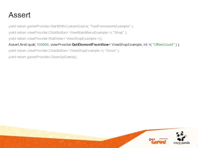 Assert yield return gameProvider.StartWithCustomScene( "TestFrameworkExample" ); yield return viewProvider.ClickButton ( "Shop"