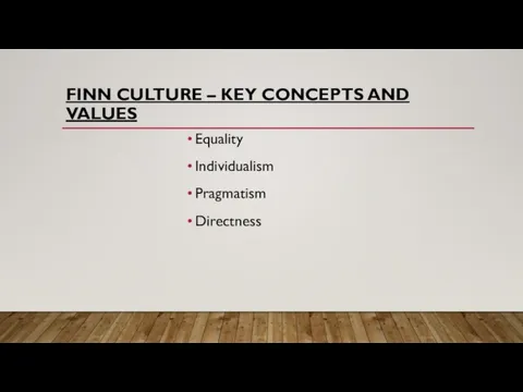 FINN CULTURE – KEY CONCEPTS AND VALUES Equality Individualism Pragmatism Directness