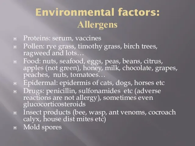 Environmental factors: Allergens Proteins: serum, vaccines Pollen: rye grass, timothy grass,