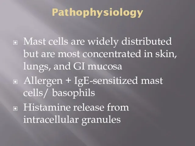 Pathophysiology Mast cells are widely distributed but are most concentrated in