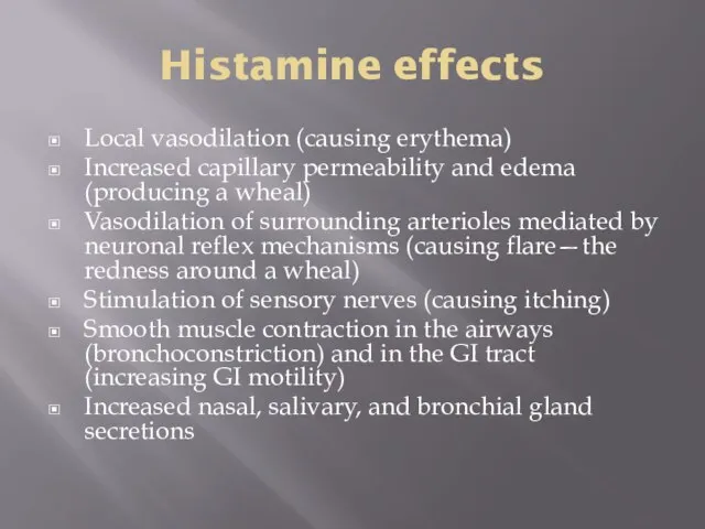 Histamine effects Local vasodilation (causing erythema) Increased capillary permeability and edema