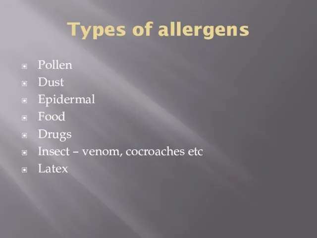 Types of allergens Pollen Dust Epidermal Food Drugs Insect – venom, cocroaches etc Latex
