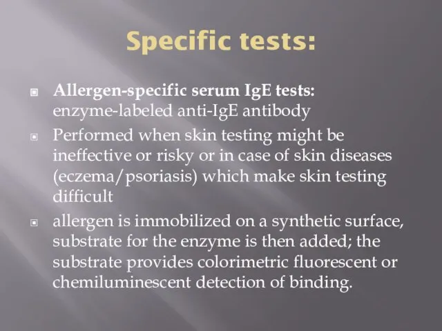 Specific tests: Allergen-specific serum IgE tests: enzyme-labeled anti-IgE antibody Performed when