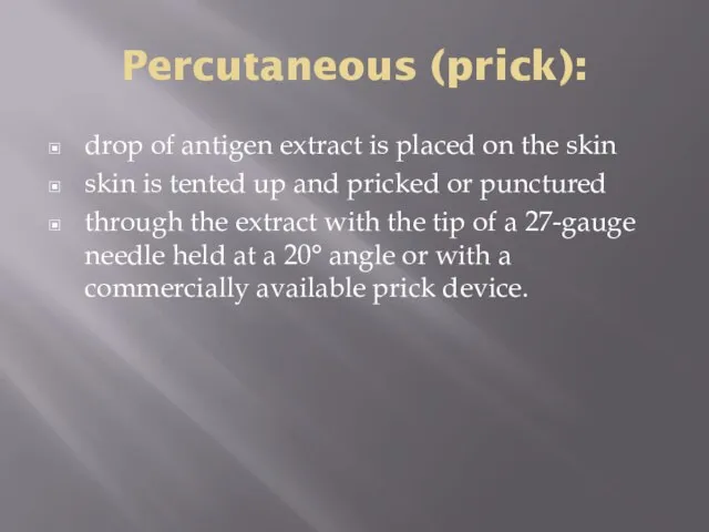 Percutaneous (prick): drop of antigen extract is placed on the skin