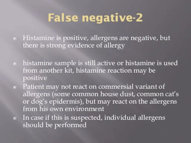 False negative-2 Histamine is positive, allergens are negative, but there is