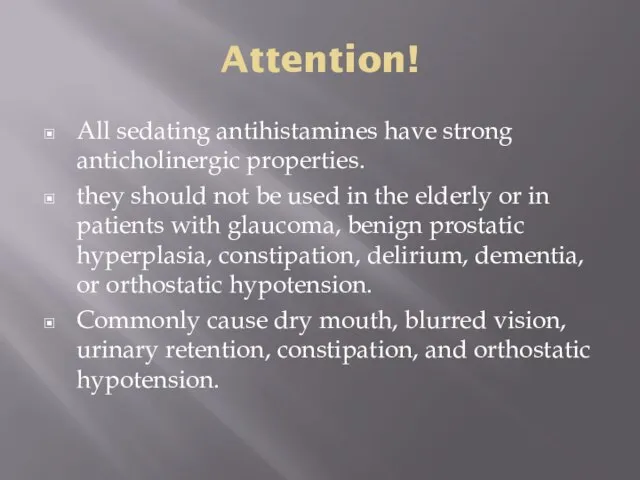 Attention! All sedating antihistamines have strong anticholinergic properties. they should not