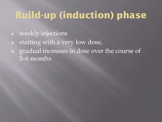 Build-up (induction) phase weekly injections starting with a very low dose,