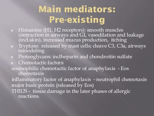 Main mediators: Pre-existing Histamine (H1, H2 receptors): smooth muscles contraction in