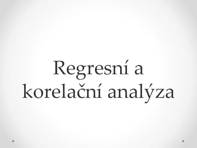 Regresní a korelační analýza