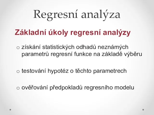 Regresní analýza Základní úkoly regresní analýzy získání statistických odhadů neznámých parametrů