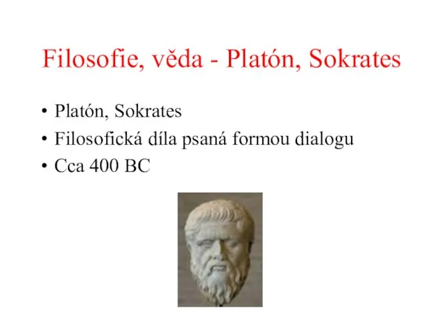 Filosofie, věda - Platón, Sokrates Platón, Sokrates Filosofická díla psaná formou dialogu Cca 400 BC