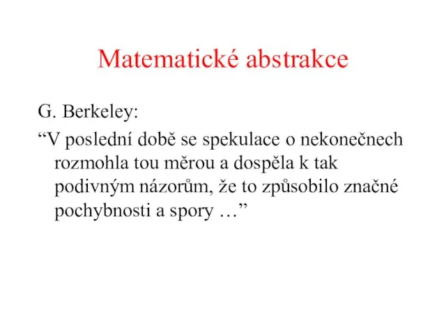 Matematické abstrakce G. Berkeley: “V poslední době se spekulace o nekonečnech