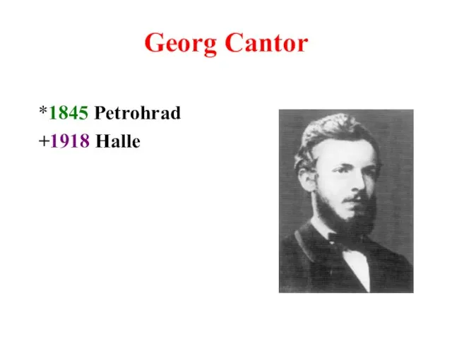 Georg Cantor *1845 Petrohrad +1918 Halle