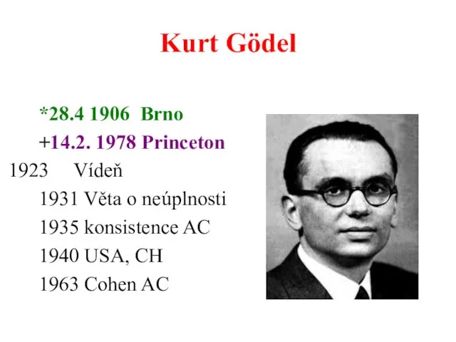 Kurt Gödel *28.4 1906 Brno +14.2. 1978 Princeton Vídeň 1931 Věta