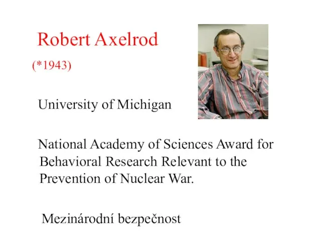 Robert Axelrod (*1943) University of Michigan National Academy of Sciences Award