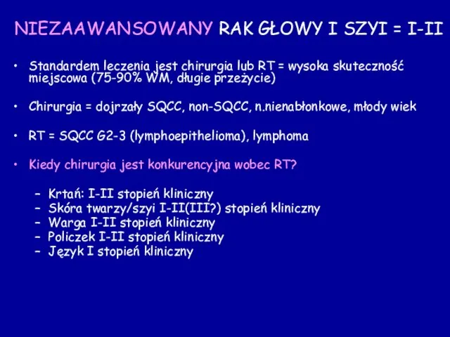 NIEZAAWANSOWANY RAK GŁOWY I SZYI = I-II Standardem leczenia jest chirurgia