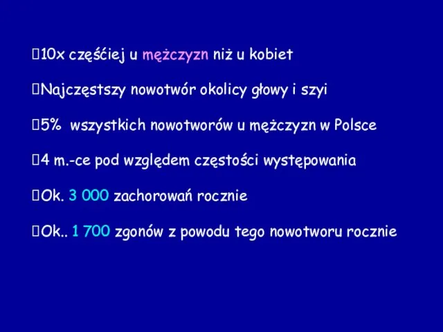 10x częśćiej u mężczyzn niż u kobiet Najczęstszy nowotwór okolicy głowy