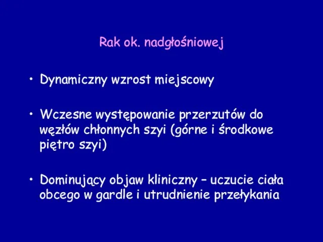 Rak ok. nadgłośniowej Dynamiczny wzrost miejscowy Wczesne występowanie przerzutów do węzłów