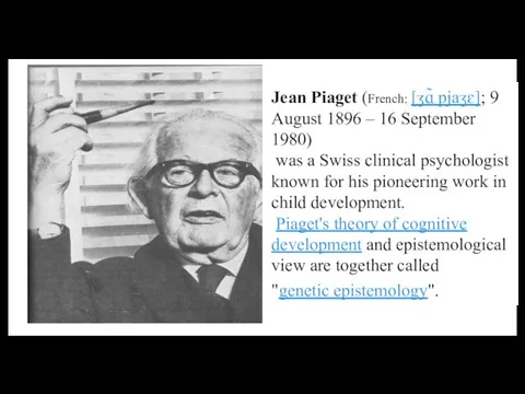 Jean Piaget (French: [ʒɑ̃ pjaʒɛ]; 9 August 1896 – 16 September