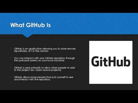 What GitHub Is GitHub is an application allowing you to store