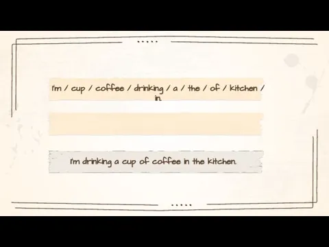 I’m / cup / coffee / drinking / a / the