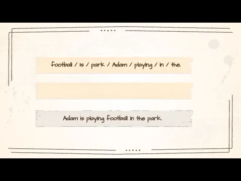 football / Is / park / Adam / playing / in