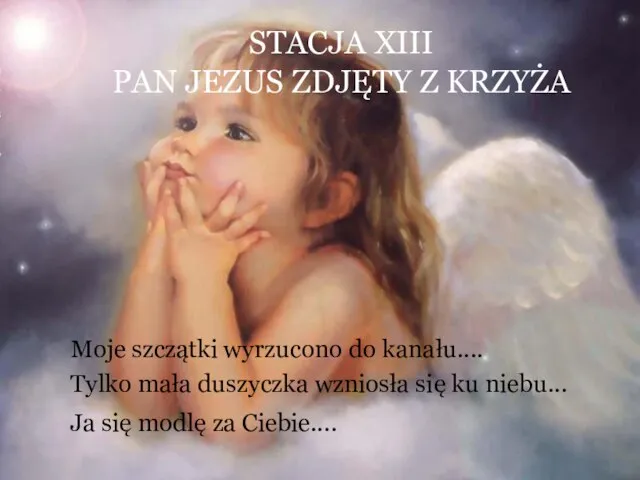 STACJA XIII PAN JEZUS ZDJĘTY Z KRZYŻA Moje szczątki wyrzucono do