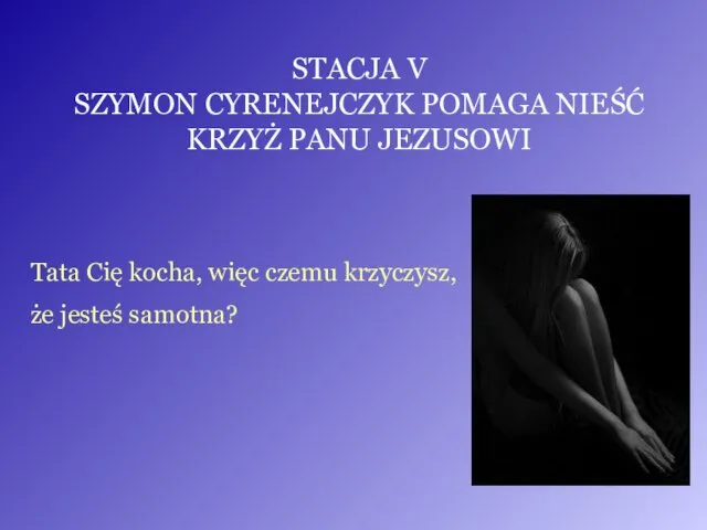 STACJA V SZYMON CYRENEJCZYK POMAGA NIEŚĆ KRZYŻ PANU JEZUSOWI Tata Cię