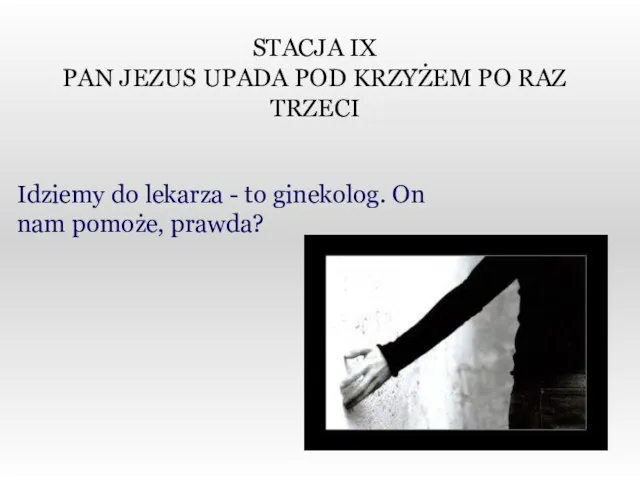 STACJA IX PAN JEZUS UPADA POD KRZYŻEM PO RAZ TRZECI Idziemy