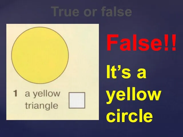 True or false False!! It’s a yellow circle