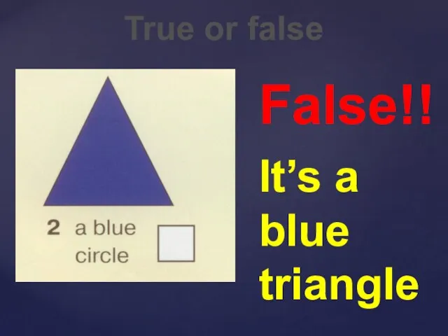 True or false False!! It’s a blue triangle