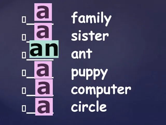 ___ family ___ sister ___ ant ___ puppy ___ computer ___ circle