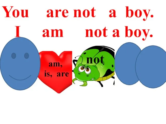 You are not a boy. I am not a boy.