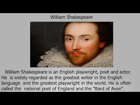 William Shakespeare is an English playwright, poet and actor. He is