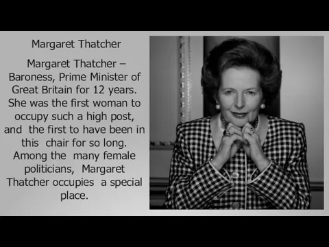 Margaret Thatcher Margaret Thatcher – Baroness, Prime Minister of Great Britain