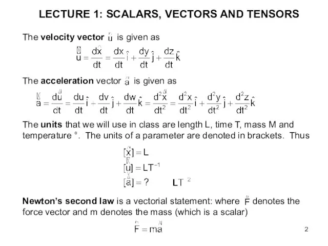 LECTURE 1: SCALARS, VECTORS AND TENSORS The velocity vector is given