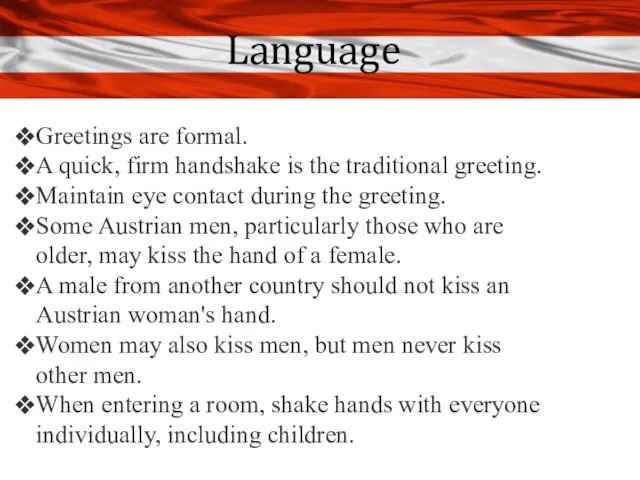 Language Greetings are formal. A quick, firm handshake is the traditional