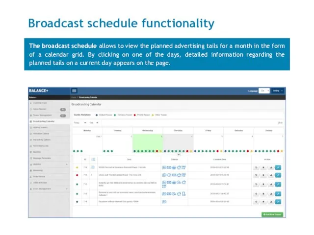 Broadcast schedule functionality The broadcast schedule allows to view the planned