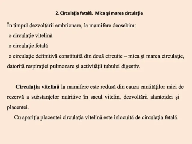 În timpul dezvoltării embrionare, la mamifere deosebim: o circulaţie vitelină o