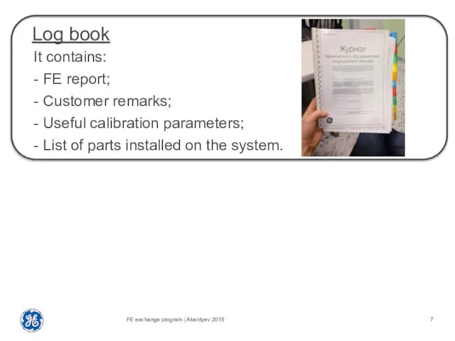 Log book It contains: - FE report; - Customer remarks; -