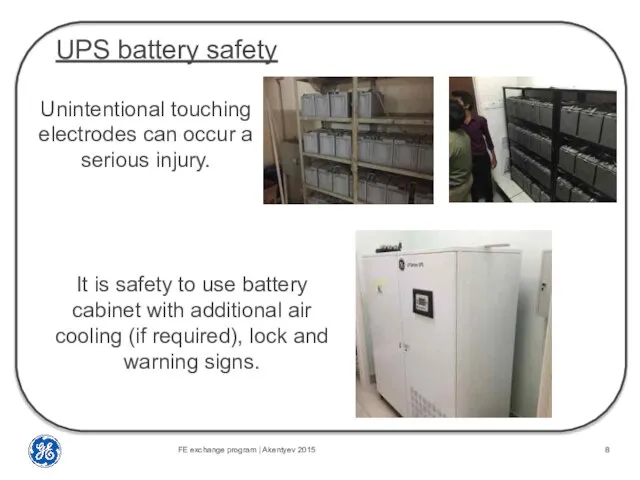 UPS battery safety Unintentional touching electrodes can occur a serious injury.