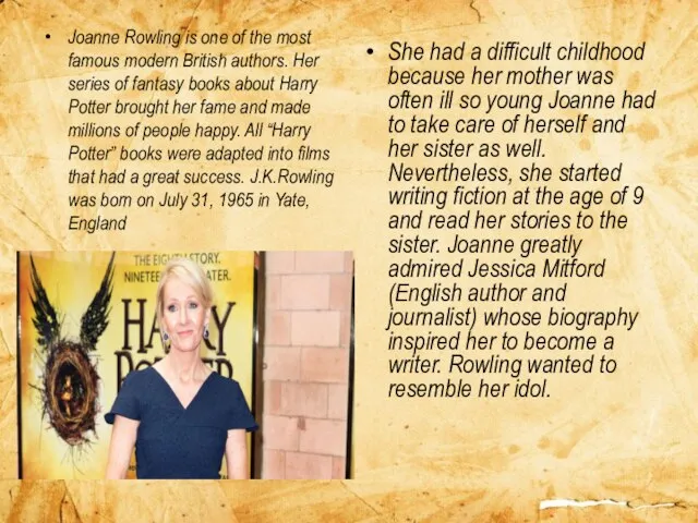 Joanne Rowling is one of the most famous modern British authors.