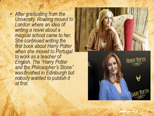 After graduating from the University, Rowling moved to London where an